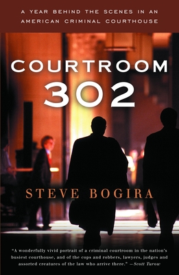 Courtroom 302: A Year Behind the Scenes in an American Criminal Courthouse By Steve Bogira Cover Image