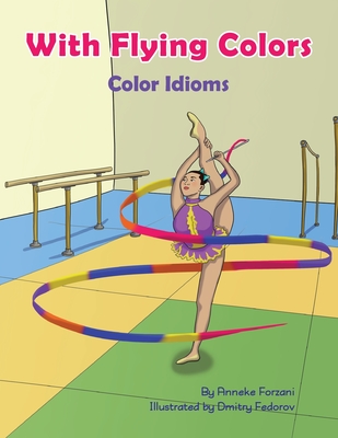 With Flying Colors: Color Idioms (A Multicultural Book) By Anneke Forzani, Dmitry Fedorov (Illustrator) Cover Image