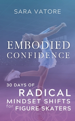 Embodied Confidence: 30 Days of Radical Mindset Shifts for Figure Skaters Cover Image