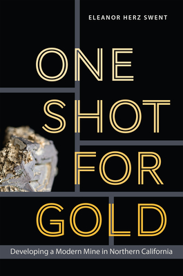 One Shot for Gold: Developing a Modern Mine in Northern California (Mining and Society Series) Cover Image