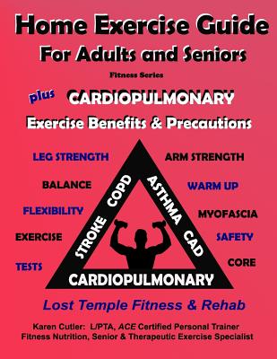 Home Exercise Guide for Adults & Seniors Plus Cardiopulmonary Exercise Precautions & Benefits: Fitness Series: Lost Temple Fitness & Rehab: Fitness Se By Karen Cutler Cover Image