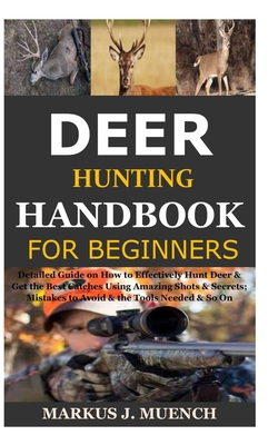 Deer Hunting Handbook for Beginners: Detailed Guide on How to ...