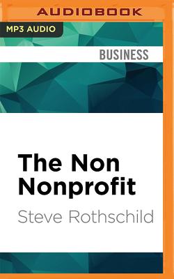 The Non Nonprofit: For-Profit Thinking for Nonprofit Success Cover Image