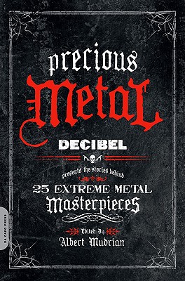 Precious Metal: Decibel Presents the Stories Behind 25 Extreme Metal Masterpieces Cover Image