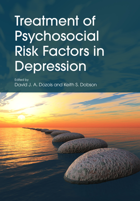 Treatment of Psychosocial Risk Factors in Depression By David J. a. Dozois (Editor), Keith S. Dobson (Editor) Cover Image