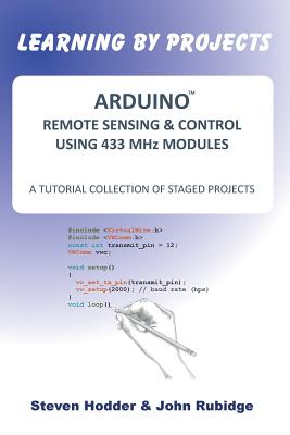 ARDUINO REMOTE SENSING & CONTROL USING 433 MHz MODULES: A Tutorial Collection of Staged Projects By Steven Mortimer Hodder, John Rubidge Cover Image