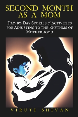 Second Month as a Mom: Day-by-Day Stories & Activities for Adjusting to the Rhythms of Motherhood (Pregnancy: A Day-By-Day Guide Through Journey to Motherhood #12)