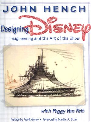Walt Disney Imagineering: A Behind the Dreams Look At Making the