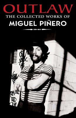 Outlaw: The Collected Works of Miguel Pinero By Miguel Pinero, Nicolas Kanellos (Introduction by), Jorge Iglesias (Introduction by) Cover Image