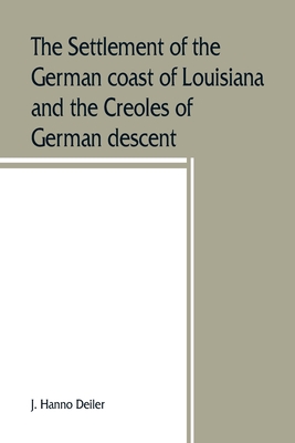 The settlement of the German coast of Louisiana and the Creoles of German descent Cover Image