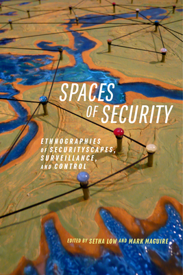 Spaces of Security: Ethnographies of Securityscapes, Surveillance, and Control Cover Image