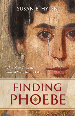 Finding Phoebe: What New Testament Women Were Really Like By Susan E. Hylen Cover Image