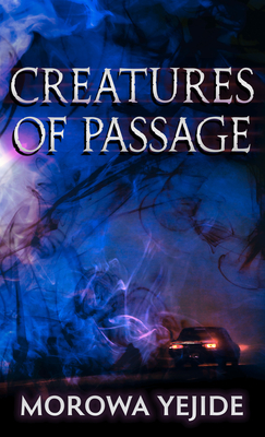 Creatures of Passage By Morowa Yejidé Cover Image