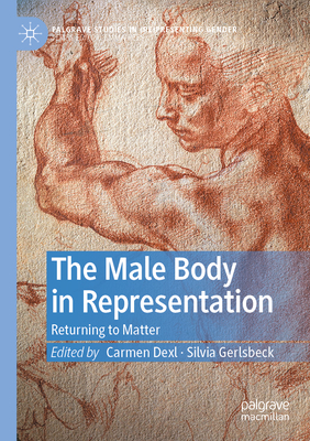 The Male Body in Representation: Returning to Matter (Palgrave Studies in (Re)Presenting Gender)