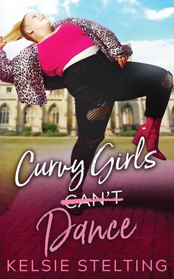 Curvy Girls Can't Dance By Kelsie Stelting Cover Image