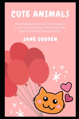 Cute Animals: 2000 Challenging Quiz and Trivia Questions to Test your  Knowledge of the World's Most Beloved and Most Obscure Animals (Animal  Facts #2) (Paperback) | The Book Table