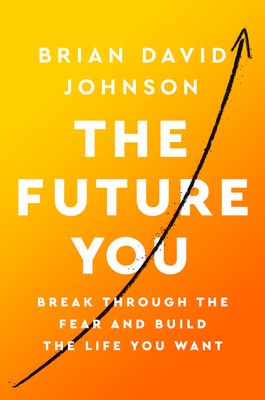 The Future You: Break Through the Fear and Build the Life You Want By Brian David Johnson Cover Image