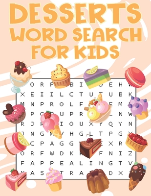 Desserts Word Search For Kids: Sweet treats desserts Word Search Puzzle Book For Candy, Chocolate And Ice Cream Lovers By Word Search Place Cover Image