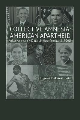 Collective Amnesia: American Apartheid: African Americans' 400 Years in North America, 1619-2019