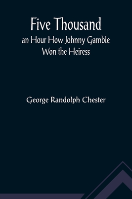 Five Thousand an Hour How Johnny Gamble Won the Heiress Cover Image