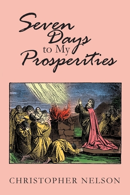 Seven Days to My Prosperities By Christopher Nelson Cover Image