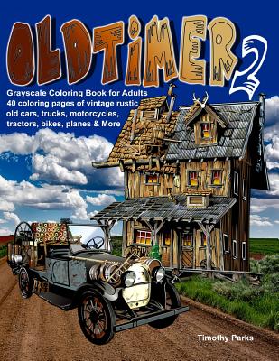 Oldtimer 2 Grayscale Coloring Book for Adults: 40 Oldtimer Images of Vintage Rustic Old Cars, Trucks, Tractors, Planes, Bikes, Motorcycles and More Th