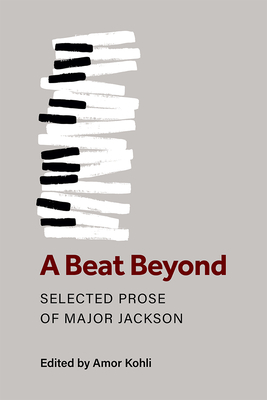 A Beat Beyond: Selected Prose of Major Jackson (Poets On Poetry)