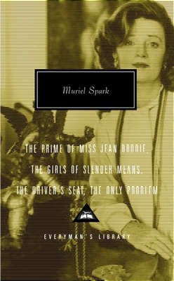 The Prime of Miss Jean Brodie, The Girls of Slender Means, The Driver's Seat, The Only Problem: Introduction by Frank Kermode (Everyman's Library Contemporary Classics Series)