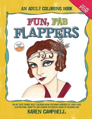 Fun Fab Flappers: An Art Deco Themed Adult Coloring Book Featuring Hundreds of Large-Scale Illustrations, Vignettes and Designs for Endl By Karen Campbell Cover Image