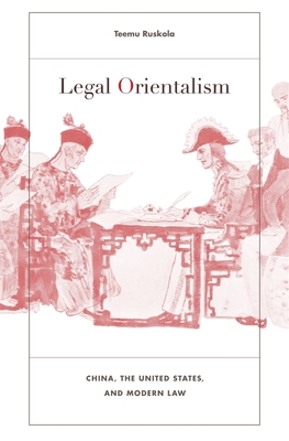 Legal Orientalism: China, the United States, and Modern Law Cover Image