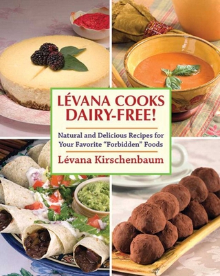 Levana Cooks Dairy-Free!: Natural and Delicious Recipes for your Favorite "Forbidden" Foods (Orvis Guides)