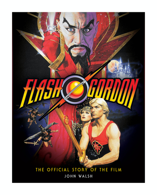 Flash Gordon: The Official Story of the Film By John Walsh Cover Image