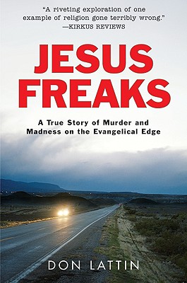 Jesus Freaks: A True Story of Murder and Madness on the Evangelical Edge