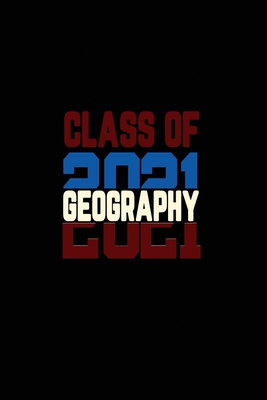 Class Of 2021 Geography: Senior 12th Grade Graduation Notebook Cover Image