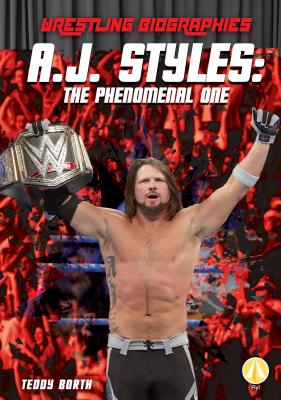 A.J. Styles: The Phenomenal One (Wrestling Biographies) By Teddy Borth Cover Image