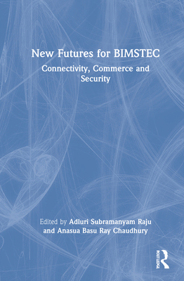 New Futures for BIMSTEC: Connectivity, Commerce and Security Cover Image