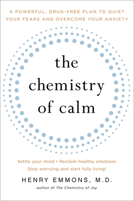 The Chemistry of Calm: A Powerful, Drug-Free Plan to Quiet Your Fears and Overcome Your Anxiety Cover Image