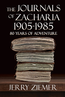 The Journals of Zacharia 1905-1985: 80 Years of Adventures Cover Image