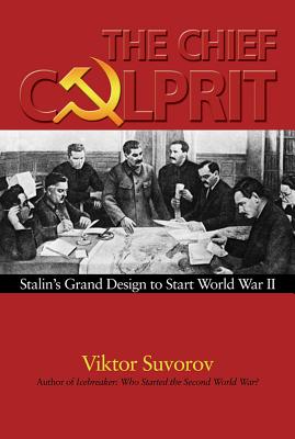The Chief Culprit: Stalin's Grand Design to Start World War II Cover Image