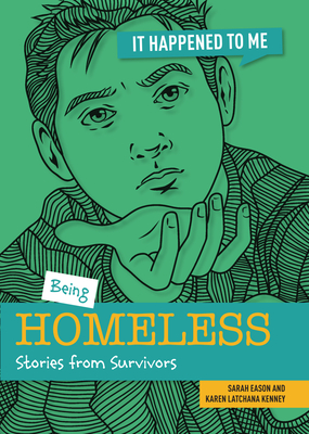 Being Homeless: Stories from Survivors (It Happened to Me) By Sarah Eason, Karen Kenney Cover Image