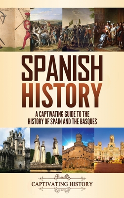Spanish History: A Captivating Guide to the History of Spain and the Basques Cover Image