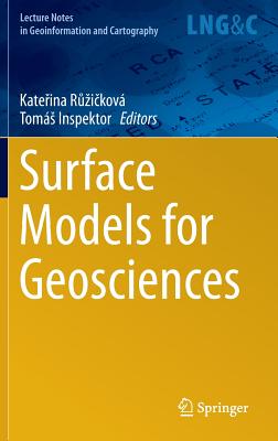 Surface Models for Geosciences (Lecture Notes in Geoinformation and Cartography) By Kateřina Růzičková (Editor), Tomás Inspektor (Editor) Cover Image