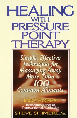 Healing with Pressure Point Therapy: Simple, Effective Techniques for Massaging Away More Than 100 Annoying Ailments Cover Image