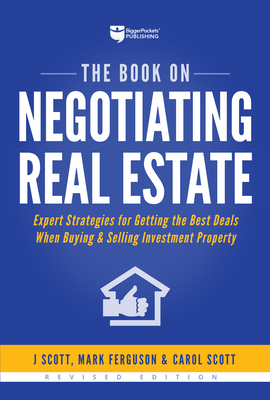 The Book on Negotiating Real Estate: Expert Strategies for Getting the Best Deals When Buying & Selling Investment Property By J. Scott, Mark Ferguson, Carol Scott Cover Image