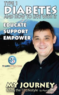 Type 1 Diabetes and How To Live With It: My Journey By Paul Coker Cover Image