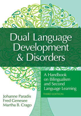 Dual Language Development & Disorders: A Handbook on Bilingualism and Second Language Learning (CLI) By Johanne Paradis, Fred Genesee, Martha Crago Cover Image