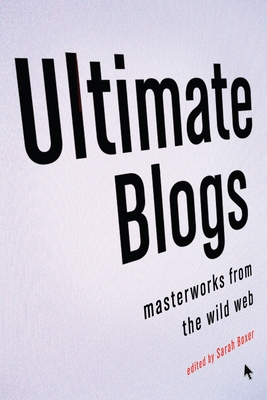 Ultimate Blogs: Masterworks from the Wild Web Cover Image