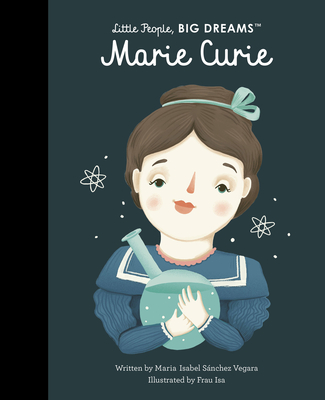 Marie Curie (Little People, BIG DREAMS) By Maria Isabel Sanchez Vegara, Frau Isa (Illustrator) Cover Image