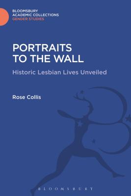 Portraits to the Wall: Historic Lesbian Lives Unveiled (Gender Studies: Bloomsbury Academic Collections) Cover Image