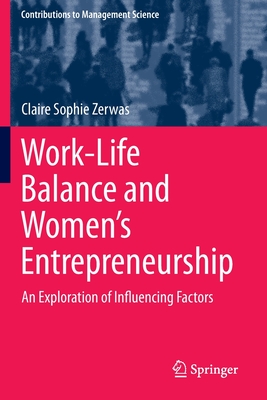 Work-Life Balance and Women's Entrepreneurship: An Exploration of Influencing Factors (Contributions to Management Science) By Claire Sophie Zerwas Cover Image
